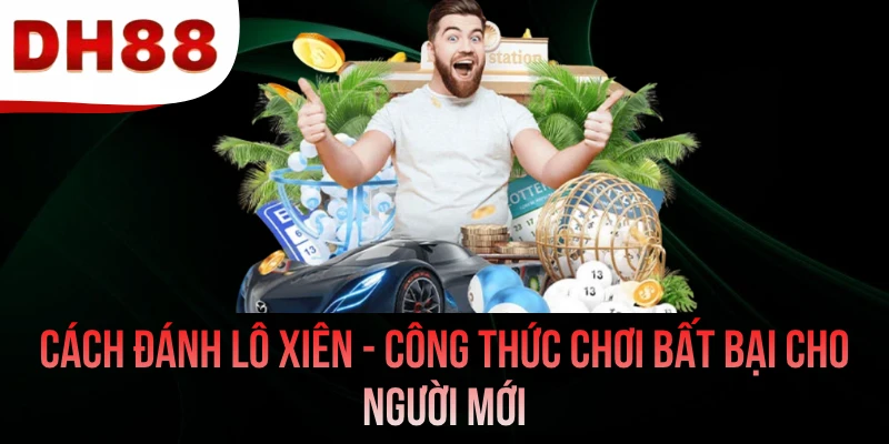 Cách Đánh Lô Xiên - Công Thức Chơi Bất Bại Cho Người Mới