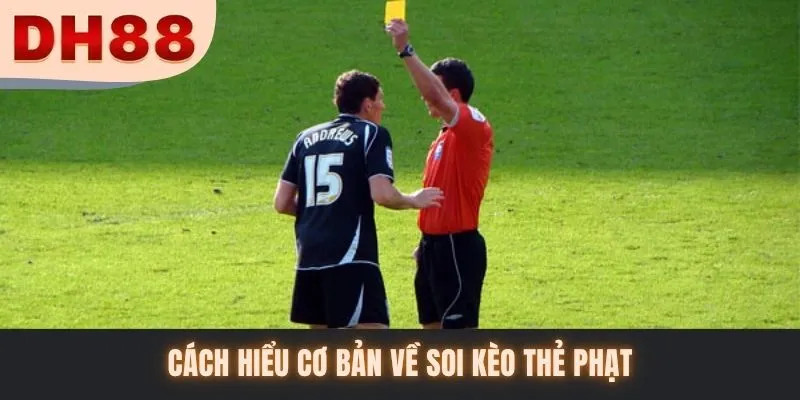 Cách hiểu cơ bản về soi kèo thẻ phạt