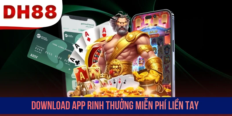 Download app rinh thưởng miễn phí liền tay
