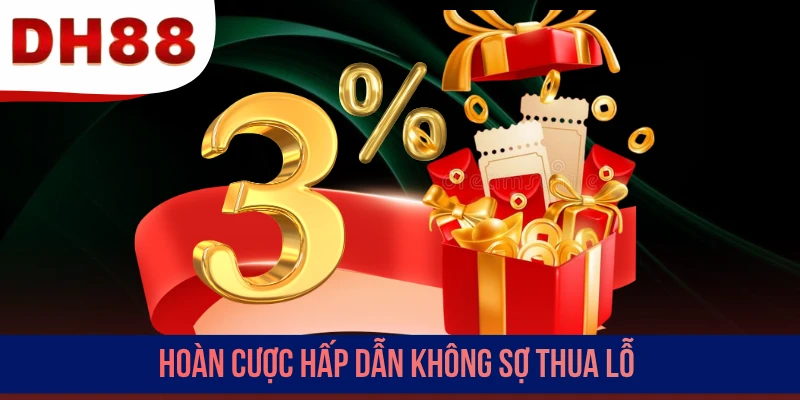 Hoàn cược hấp dẫn không sợ thua lỗ