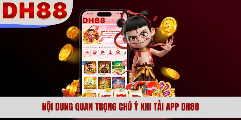 Nội dung quan trọng chú ý khi tải app DH88