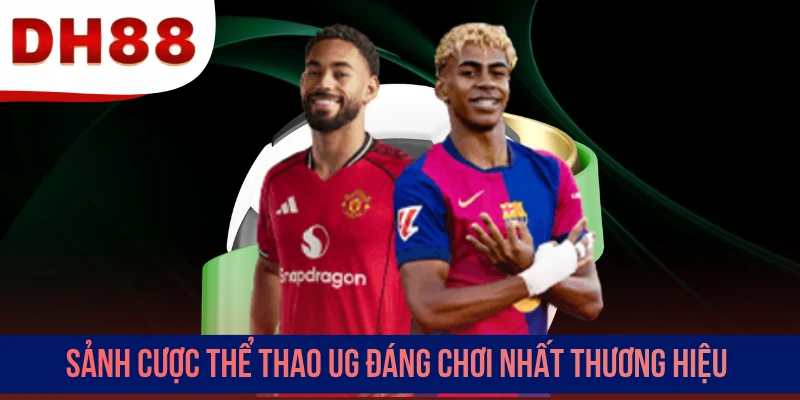Sảnh cược thể thao UG đáng chơi nhất thương hiệu