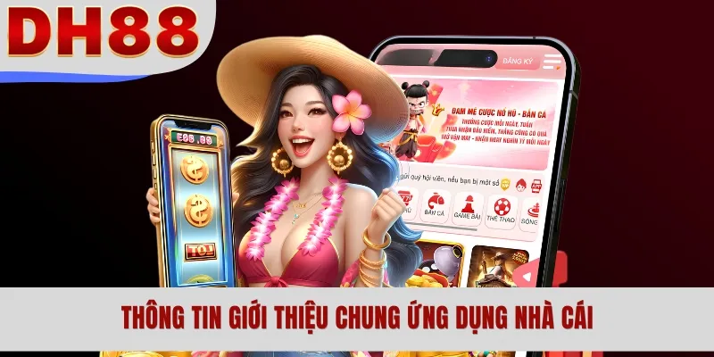 Thông tin giới thiệu chung ứng dụng nhà cái