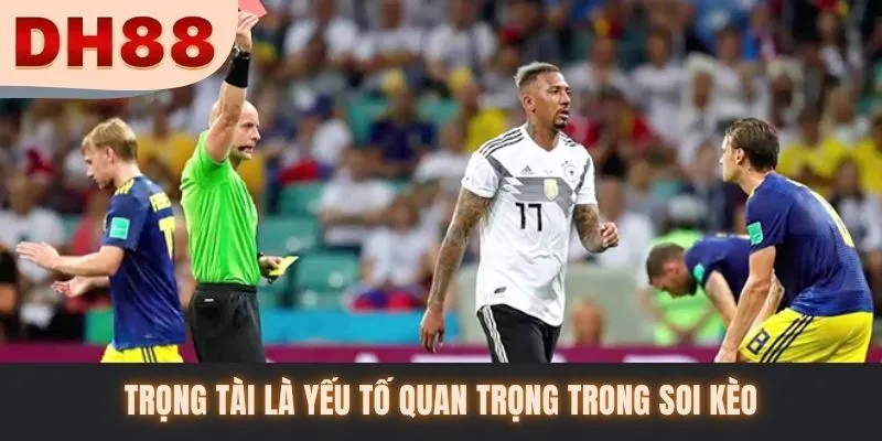 Trọng tài là yếu tố quan trọng trong soi kèo