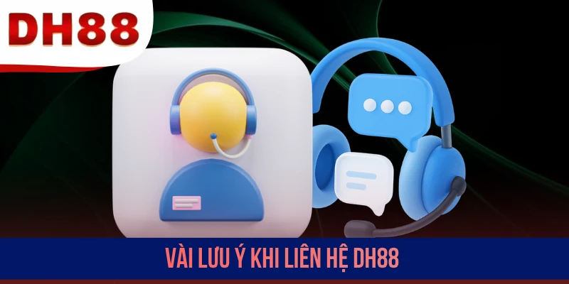 Vài lưu ý khi liên hệ DH88